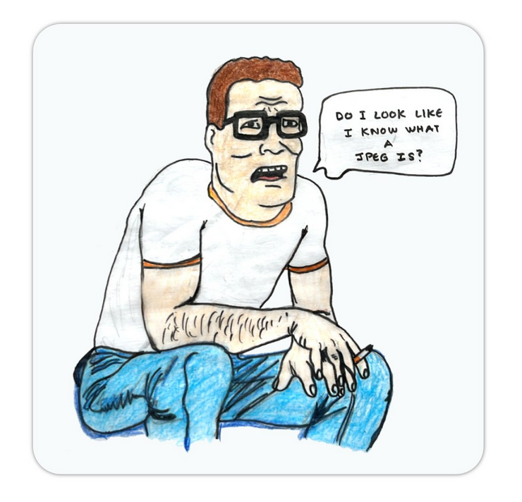 "Do I look like I know what a JPEG is? - Hank Hill - King of The Hill - Thin Fridge Magnet